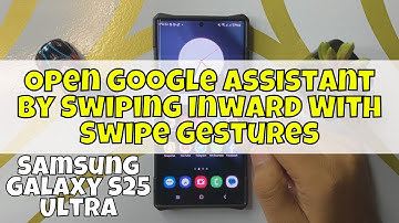 How to Open Google Assistant By Swiping Inward With Swipe Gestures Samsung Galaxy S25 Ultra
