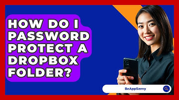How Do I Password Protect A Dropbox Folder? - Be App Savvy