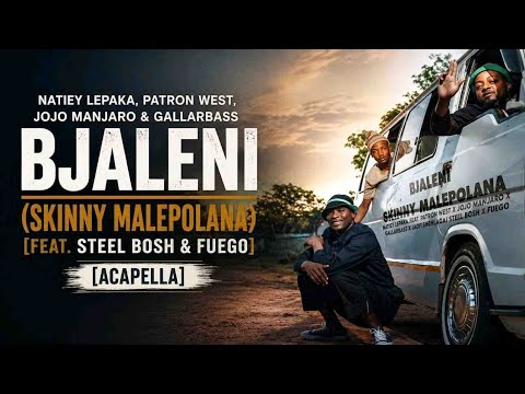 Natiey Lepaka, Patron West, Jojo Manjaro & Gallarbass - Bjaleni (feat. Steel Bosh & Fuego) [Acapella