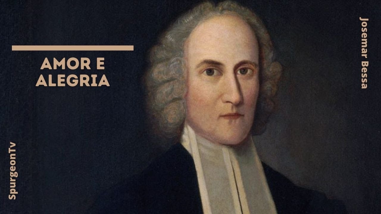 Como saber se sou salvo? | 03 Amor e Alegria | Janathan Edwards (1703-1758)