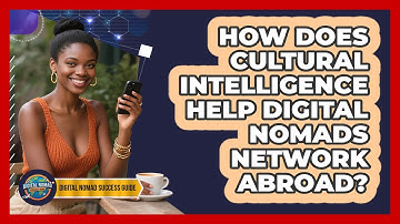 How Does Cultural Intelligence Help Digital Nomads Network Abroad? - Digital Nomad Success Guide