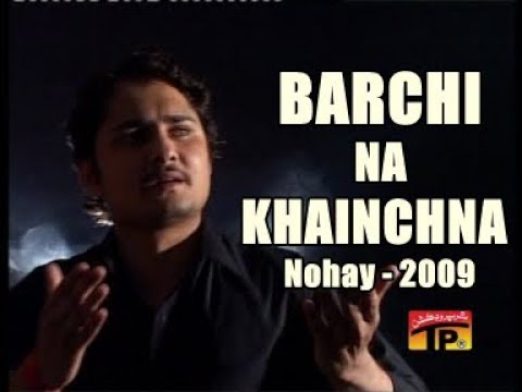 BARCHI NA KHAINCHNA  Nohay 2009  Syed Raza Abbas Zaidi