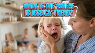 What Is The “Where Is Jessica” Parenting Trend?