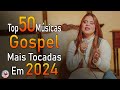 Capture de la vidéo Louvores De Adoração 2024 - As Melhores Músicas Gospel Mais Tocadas - Top Gospel, Hinos Evangélicos