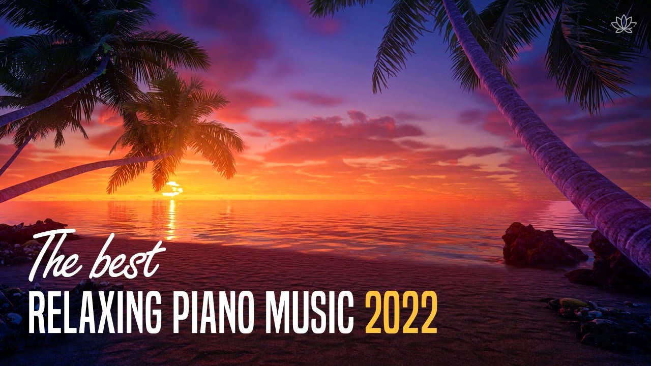 The Best Relaxing Piano Music in 2021-2022