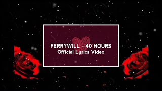 Ferrywill - 40 Hours [Official Lyric Video]