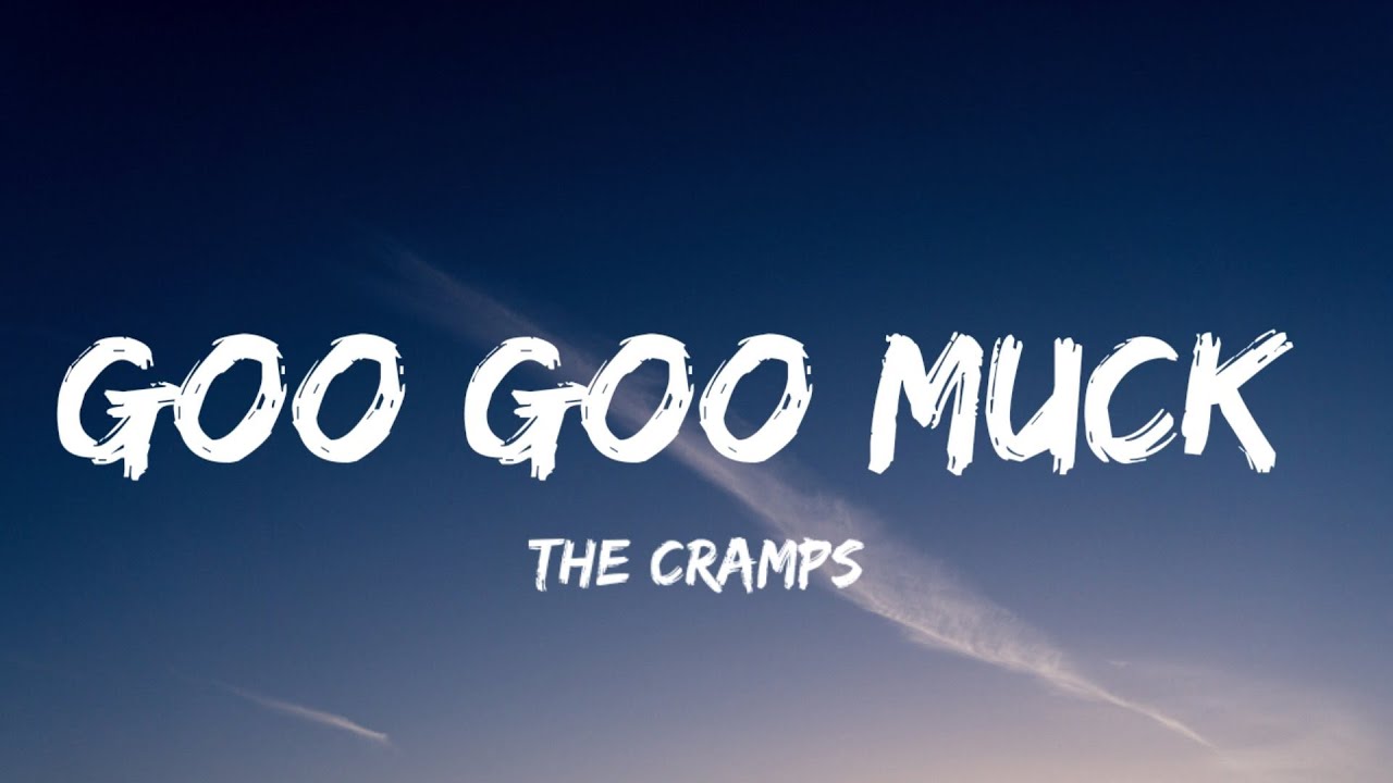 The cramps goo goo. Goo goo Muck the Cramps. Goo meaning. Goo goo Muck.