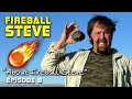 Fireball Steve | E 08 | About Fireball Steve