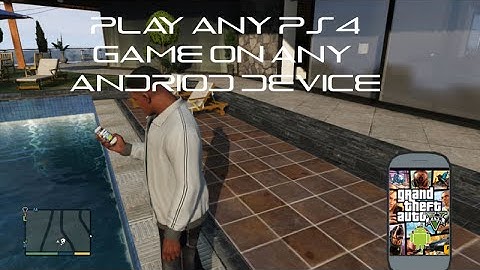 Play PlayStation 4 Games On Any Android Device (NO ROOT!)