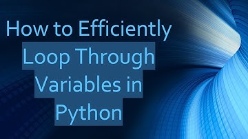 How to Efficiently Loop Through Variables in Python