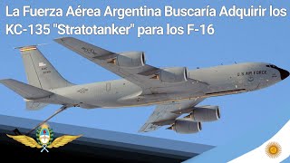 ✈La Fuerza Aérea Argentina Buscaría Adquirir los KC135 'Stratotanker' para los F16