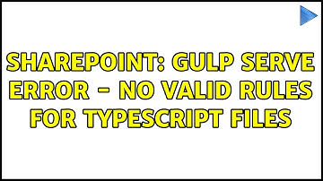 Sharepoint: Gulp serve error - No valid rules for TypeScript files (2 Solutions!!)