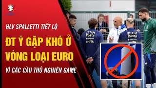 HLV SPALLETTI TIẾT LỘ ĐỘI TUYỂN Ý GẶP KHÓ Ở VÒNG LOẠI EURO VÌ CÁC CẦU THỦ NGHIỆN GAME | TIN BÓNG ĐÁ screenshot 4