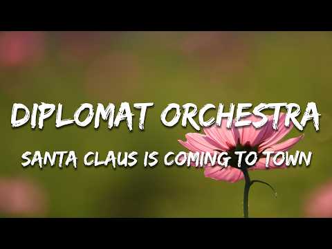 Diplomat Orchestra & Chorus - Santa Claus Is Coming To Town (Lyrics)