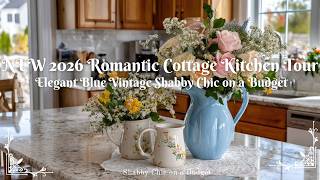 NEW 2026 Romantic Cottage Kitchen Tour | Elegant Blue Vintage Shabby Chic on a Budget