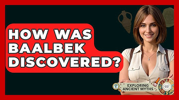 How Was Baalbek Discovered? - Exploring Ancient Myths