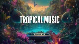 Tropical House Deep House Chill Mix - Relaxing Jungle Paradise Escape Music for Focus