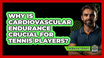 Why Is Cardiovascular Endurance Crucial For Tennis Players? - The Racket Xpert