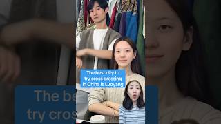 The best city to try cross-dressing in China is Luoyang