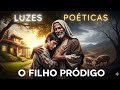 O Filho Pródigo: Amor e Perdão de Deu #FilhoPródigo #PerdãoDivino #LuzesPoéticas