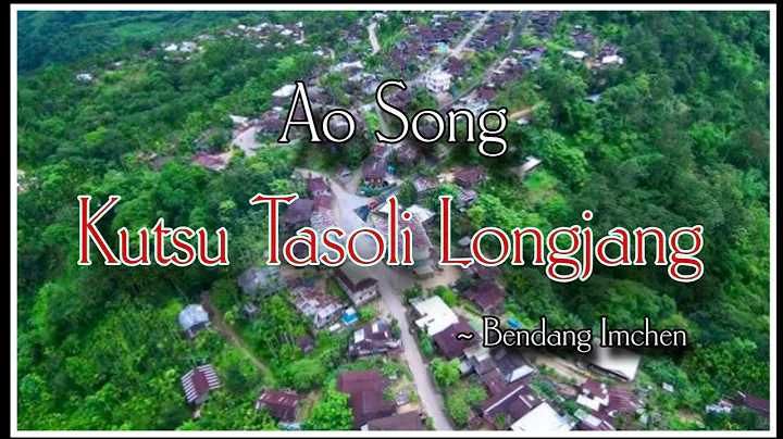Kutsu Tasoli Longjang : Bendang Imchen | Ao Song