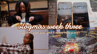 vlogmas week 3 : grwm for my first hawks game, new phone, seeing my best friend \& more !!