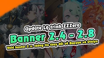 ZZZero | Update Lộ trình Banner 2.4 - 2.8| Banyue, Dialyn, Ye Shunguang, Zhao, Monica, Padme, Big...