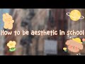 How To Be Aesthetic In School