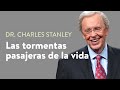 Las tormentas pasajeras de la vida  – Dr. Charles Stanley