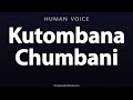 How To Pronounce Kutombana Chumbani