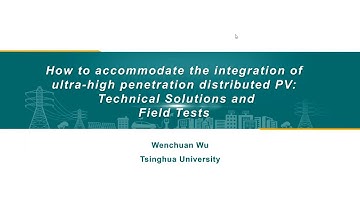 How to accommodate the integration of ultra-high penetration distributed PV... - Dr. Wenchua Wu