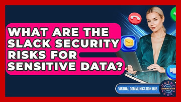 What Are The Slack Security Risks For Sensitive Data? - Virtual Communication Hub