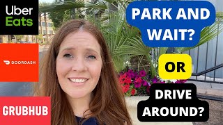 IS IT BETTER TO PARK AND WAIT OR DRIVE AROUND FOR YOUR NEXT ORDER?