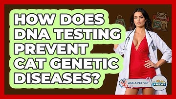 How Does DNA Testing Prevent Cat Genetic Diseases? - Ask A Pet Vet