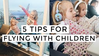 5 Tips for Flying with Children | Traveling Hacks & Tips for Kids