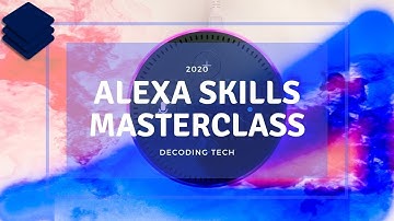 Alexa Skills Development Masterclass 2020