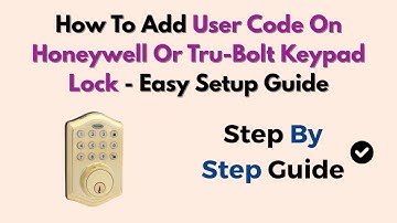 How To Add User Code On Honeywell Or Tru-Bolt Keypad Lock - Easy Setup Guide