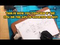 This is how you confirm if the GPU or CPU is shorted