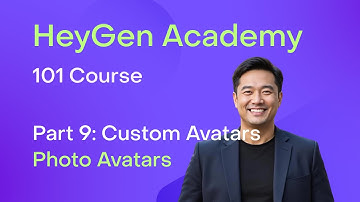 HeyGen Academy: 101 - Custom Photo Avatar (Part 9)