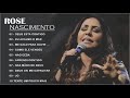 ROSE NASCIMENTO - Só as melhores e mais marcantes!