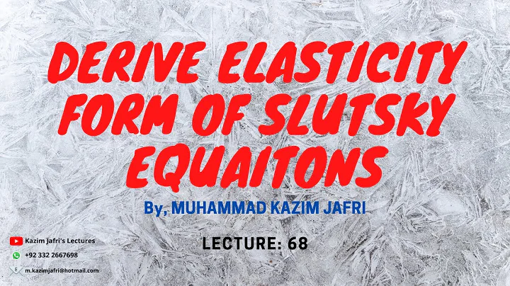 Lecture 68: Derivation  of Elasticity Form of Slutsky Equations