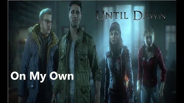 On My Own (Ashes Remain) Until Dawn Tribute
