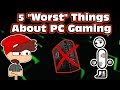 "5 Things Wrong With PC Gaming" According to A Peasant