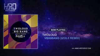 Twoloud - Bigbang (IZOL8 Remix)