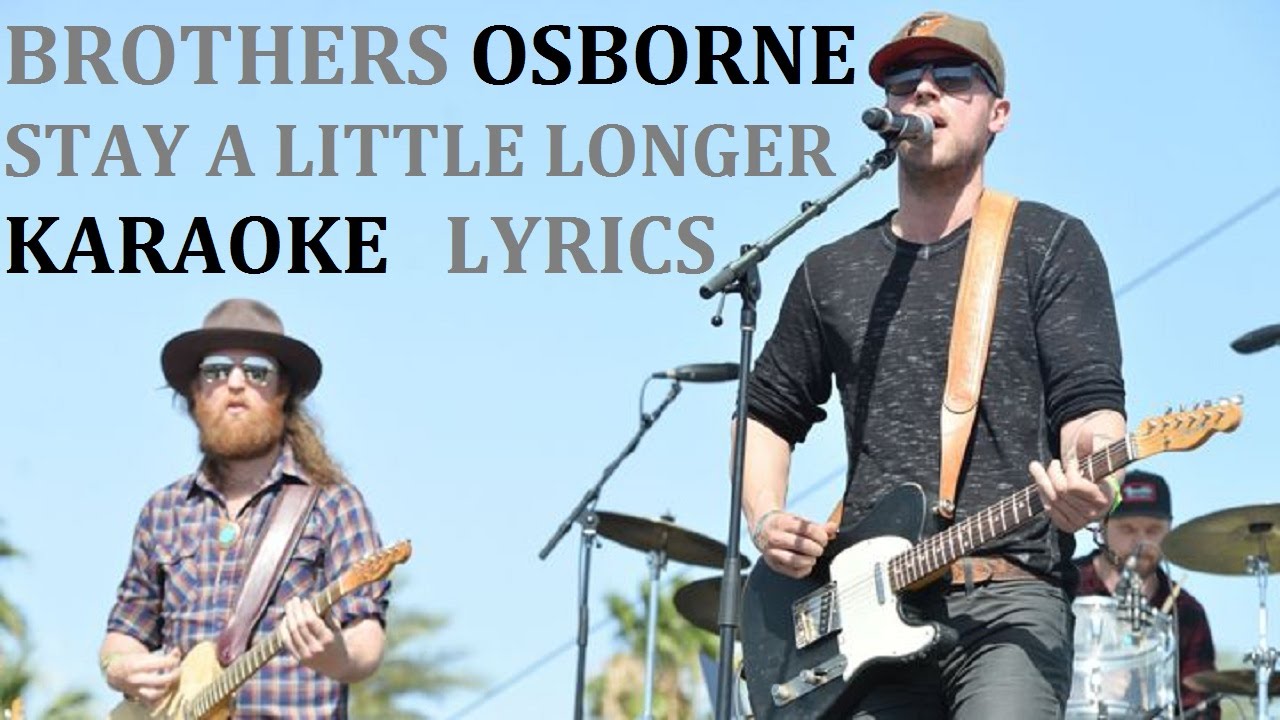 BROTHERS OSBORNE STAY A LITTLE LONGER KARAOKE COVER LYRICS YouTube brothers-osborne-stay-a-little-longer-karaoke-cover-lyrics-youtube