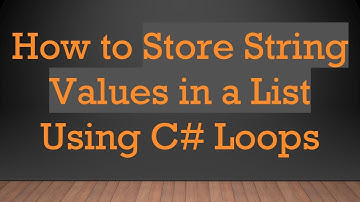 How to Store String Values in a List Using C# Loops