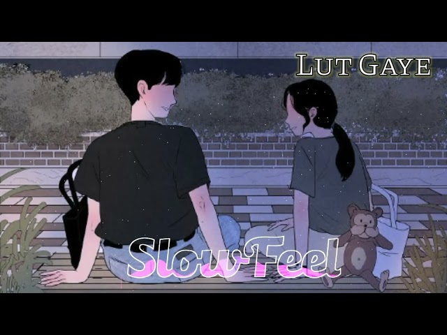 Lut Gaye - [Slowed+Reverb] - Jubin Nautiyal | SlowFeel | class=