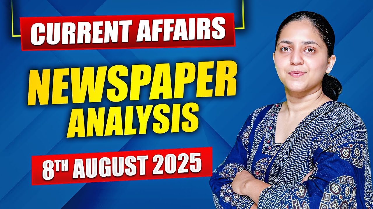 Daily Current Affairs for UPSC & State PSCs | 8th August 2025 - YouTube