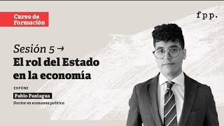 5/6 La Escuela Austriaca de Economía | Pablo Paniagua - El rol del Estado en la economía