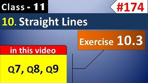 Exercise 10.3 (Q7, Q8, Q9) || Straight Lines Class 11 || Class 11 Maths Chapter 10 (NCERT)